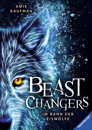 Beast Changers, Band 1: Im Bann der Eiswölfe von Kaufman,  Amie, Keil,  Britta