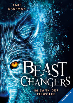 Beast Changers, Band 1: Im Bann der Eiswölfe von Kaufman,  Amie, Keil,  Britta