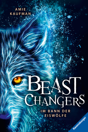 Beast Changers, Band 1: Im Bann der Eiswölfe von Kaufman,  Amie, Keil,  Britta, Schneider,  Frauke