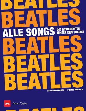 Beatles – Alle Songs von Guesdon,  Jean-Michel, Margotin,  Philippe, Würmli,  Marcus