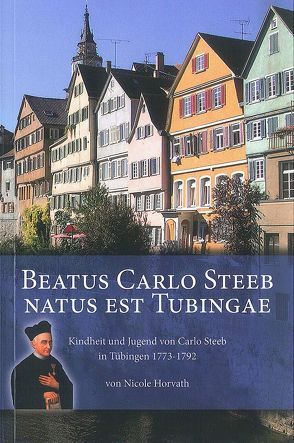 Beatus Carlo Steeb Natus Est Tubingae von Horvath,  Nicole
