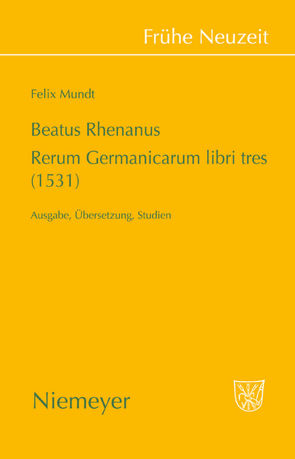Beatus Rhenanus: Rerum Germanicarum libri tres (1531) von Mundt,  Felix