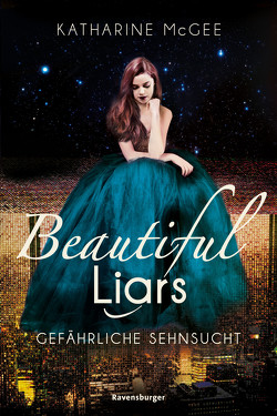 Beautiful Liars, Band 2: Gefährliche Sehnsucht von Jaekel,  Franziska, McGee,  Katharine