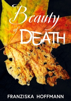 Beauty of Death von Hoffmann,  Franziska