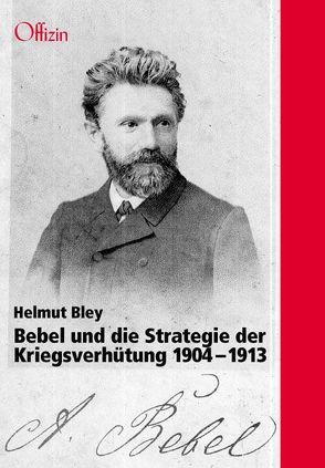 Bebel und die Strategie der Kriegsverhütung. 1904-1913 von Bley,  Helmut, Heinemann,  Gustav, Schleissner-Beer,  Marlis