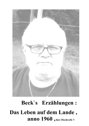 Beck`s Erzählungen ; Das Leben auf dem Lande anno 1960 , hier Duchroth von Beck,  Eduard Heinrich