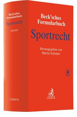 Beck’sches Formularbuch Sportrecht von Alvermann,  Jörg, Bagger von Grafenstein,  Tim, Baumann,  Anna, Beisheim,  Carsten, Blask,  Holger, Boyen,  Anna, Dopychai,  Juliane, Englisch,  Jörg, Essen,  Viktor von, Fesenmair,  Joseph, Frey,  Dieter, Heck,  Eberhard Philipp, Holzhäuser,  Felix, Kemmeries,  Oliver, Köhncke,  Cornelia, Martini,  Torsten, Menke,  Johan-Michel, Mortsiefer,  Lars, Netzer,  Antonida, Nordhoff,  Frank, Paepke,  Jürgen, Pusch,  Hendrik, Reiter,  Gregor, Ruttig,  Markus, Schimke,  Martin, Schneider,  Marc, Stewart,  Nicholas, Winter,  Nico