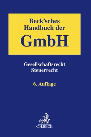 Beck’sches Handbuch der GmbH von Berberich,  Jens, Birnbaum,  Mathias, Braun,  Ulf, Haaf,  Philipp, Helm,  Thorsten, Hoffmann,  Jürgen, Illner,  Torben, Keller,  Bernd, Krome,  Dirk, Langseder,  Andreas, Maul,  Silja, Nachtwey,  Jörg, Otto,  Sven-Joachim, Otto,  Thomas, Petersen,  Ferdinand, Prinz,  Ulrich, Protz,  Sven-Fabian, Reichert,  Jochem, Rieser,  Florian, Schacht,  Volker, Schmidt,  Martin C., Scholz,  Uwe, Siemers,  Lothar, Sievert,  Jürgen, Taetzner,  Tobias, Ullrich,  Kristin, Vogt,  Frederik, Winkeljohann,  Norbert