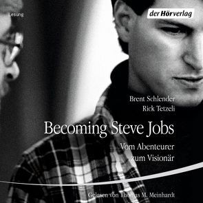 Becoming Steve Jobs von Bayer,  Martin, Dürr,  Karlheinz, Meinhardt,  Thomas M., Schlatterer,  Heike, Schlender,  Brent, Tetzeli,  Rick
