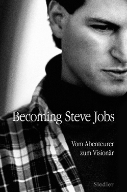 Becoming Steve Jobs von Bayer,  Martin, Dürr,  Karlheinz, Schlatterer,  Heike, Schlender,  Brent, Tetzeli,  Rick
