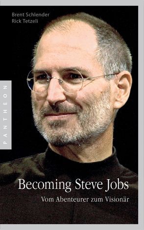 Becoming Steve Jobs von Bayer,  Martin, Dürr,  Karlheinz, Schlatterer,  Heike, Schlender,  Brent, Tetzeli,  Rick