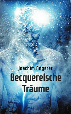 Becquerelsche Träume von Angerer,  Joachim