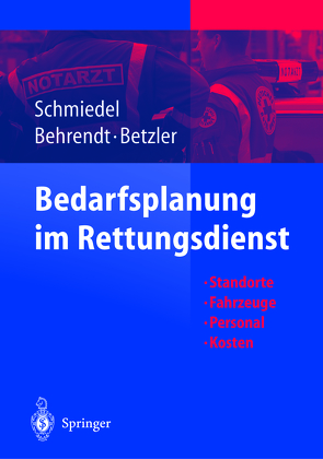 Bedarfsplanung im Rettungsdienst von Behrendt,  Holger, Betzler,  Emil, Schmiedel,  Reinhard