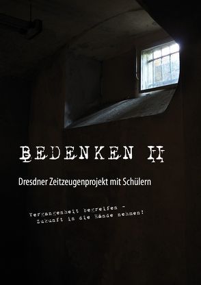 BEDENKEN II. Dresdner Zeitzeugenprojekt mit Schülern von Neumann,  Heiko, Rietz,  Tobias, Sieber,  Uljana