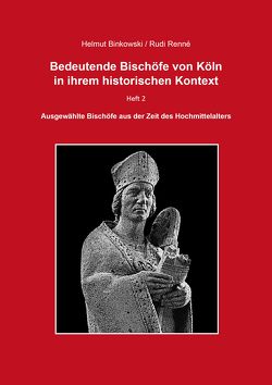 Bedeutende Bischöfe von Köln in ihrem historischen Kontext – Heft 2 von Binkowski,  Helmut, Renné,  Rudi