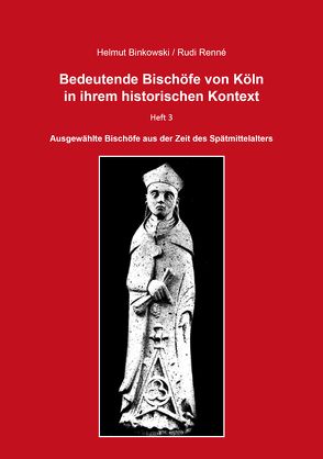 Bedeutende Bischöfe von Köln in ihrem historischen Kontext – Heft 3 von Binkowski,  Helmut, Renné,  Rudi