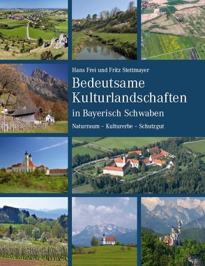 Bedeutsame Kulturlandschaften in Bayerisch Schwaben von Frei,  Hans, Stettmayer,  Fritz