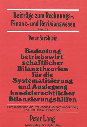 Bedeutung betriebswirtschaftlicher Bilanztheorien für die Systematisierung und Auslegung handelsrechtlicher Bilanzierungshilfen von Ströhlein,  Peter