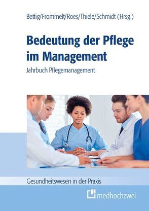Bedeutung der Pflege im Management von Bettig,  Uwe, Frommelt,  Mona, Roes,  Martina, Schmidt,  Roland, Thiele,  Günter