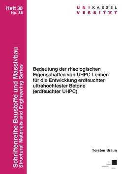 Bedeutung der rheologischen Eigenschaften von UHPC-Leimen für die Entwicklung erdfeuchter ultrahochfester Betone (erdfeuchter UHPC) von Braun,  Torsten