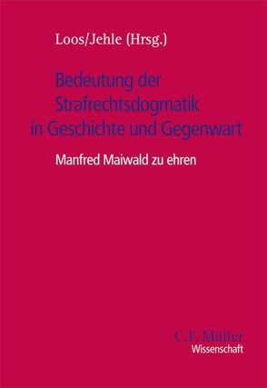 Bedeutung der Strafrechtsdogmatik in Geschichte und Gegenwart von Jehle,  Jörg-Martin, Loos,  Fritz