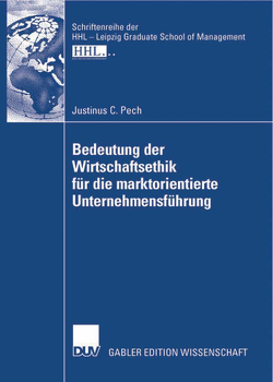 Bedeutung der Wirtschaftsethik für die marktorientierte Unternehmensführung von Kirchgeorg,  Prof. Dr. Manfred, Pech,  Justinus C.