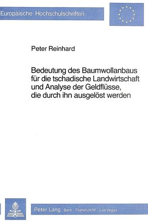 Bedeutung des Baumwollanbaus für die tschadische Landwirtschaft und Analyse der Geldflüsse, die durch ihn ausgelöst werden von Reinhard,  Peter