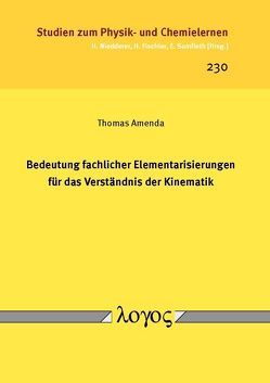 Bedeutung fachlicher Elementarisierungen für das Verständnis der Kinematik von Amenda,  Thomas