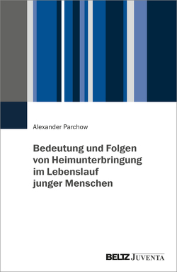 Bedeutung und Folgen von Heimunterbringung im Lebenslauf junger Menschen von Parchow,  Alexander