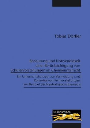 Bedeutung und Notwendigkeit einer Berücksichtigung von Schülervorstellungen im Chemieunterricht von Dörfler,  Tobias