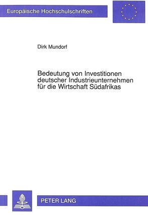 Bedeutung von Investitionen deutscher Industrieunternehmen für die Wirtschaft Südafrikas von Mundorf,  Dirk
