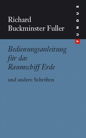 Bedienungsanleitung für das Raumschiff Erde von Fuller,  R Buckminster, Krausse,  Joachim