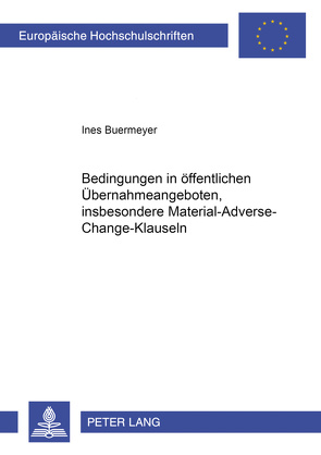 Bedingungen in öffentlichen Übernahmeangeboten, insbesondere Material-Adverse-Change-Klauseln von Buermeyer,  Ines