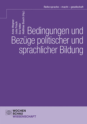 Bedingungen und Bezüge politischer und sprachlicher Bildung von Busch,  Matthias, Frisch,  Julia, Vetter,  Eva, Wegner,  Anke