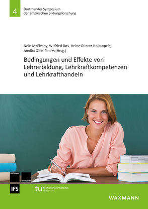 Bedingungen und Effekte von Lehrerbildung, Lehrkraftkompetenzen und Lehrkrafthandeln von Bellenberg,  Gabriele, Bos,  Wilfried, Gröschner,  Alexander, Helm,  Christoph, Holtappels,  Heinz Günter, Kleinknecht,  Marc, Koenig,  Johannes, Korte,  Jörg, Krauss,  Stefan, McElvany,  Nele, Moser,  Vera, Ohle-Peters,  Annika, Prilob,  Christopher Neil, Schilcher,  Anita, Schneider,  Edina, Spinath,  Birgit, Weber,  Kira Elena