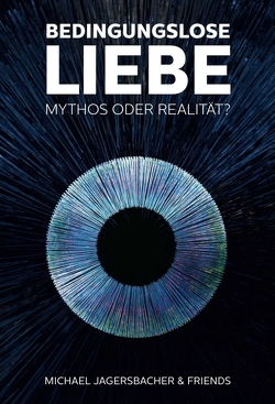 Bedingungslose Liebe – Mythos oder Realität? von Jagersbacher,  Michael