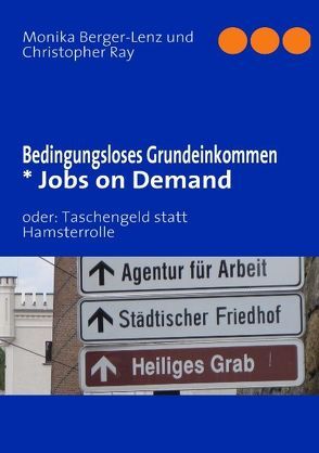 Bedingungsloses Grundeinkommen  * Jobs on Demand von Berger-Lenz,  Monika, Ray,  Christopher
