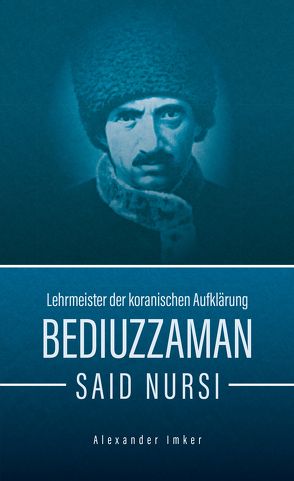 Bediuzzaman Said Nursi von Aydemir,  Yavuz, Friedler,  Maximilian, Giesenberg,  Frank, Imker,  Alexander, Kulac,  Abdullah