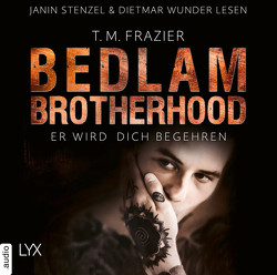 Bedlam Brotherhood – Er wird dich begehren von Frazier,  T. M., Pannen,  Stephanie, Stenzel,  Janin, Wunder,  Dietmar