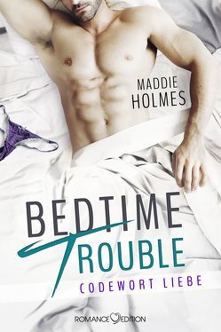 Bedtime Trouble: Codewort Liebe von Holmes,  Maddie