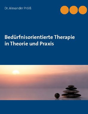 Bedürfnisorientierte Therapie in Theorie und Praxis von Proelß,  Alexander