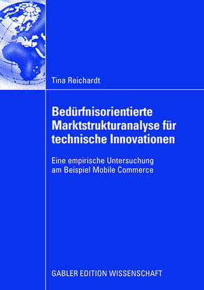 Bedürfnisorientierte Marktstrukturanalyse für technische Innovationen von Reichardt,  Tina