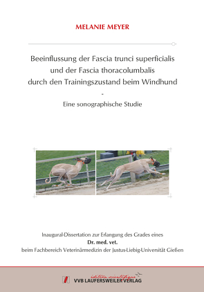 Beeinflussung der Fascia trunci superficialis und der Fascia thoracolumbalis durch den Trainingszustand beim Windhund: Eine sonographische Studie von Meyer,  Melanie