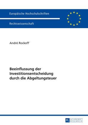 Beeinflussung der Investitionsentscheidung durch die Abgeltungsteuer von Rockoff,  André