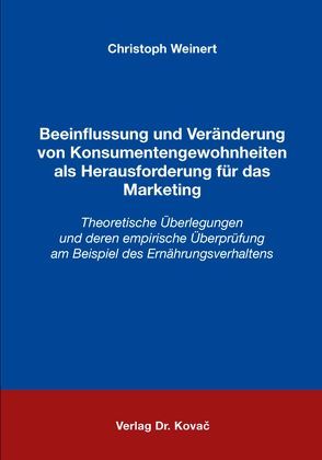 Beeinflussung und Veränderung von Konsumentengewohnheiten als Herausforderung für das Marketing von Weinert,  Christoph