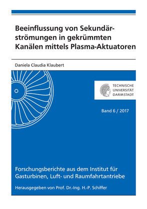 Beeinflussung von Sekundärströmungen in gekrümmten Kanälen mittels Plasma-Aktuatoren von Klaubert,  Daniela Claudia