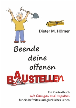 Beende deine offenen Baustellen von Hörner,  Dieter M.