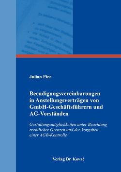 Beendigungsvereinbarungen in Anstellungsverträgen von GmbH-Geschäftsführern und AG-Vorständen von Pier,  Julian