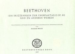 Beethoven. Ein Skizzenbuch zur Chorphantasie op. 80 und zu anderen Werken von Weise,  Dagmar