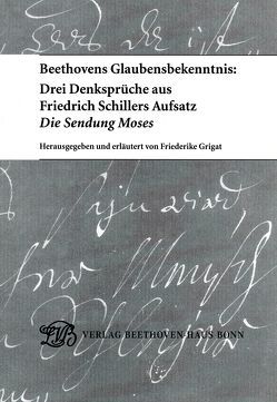 Beethovens Glaubensbekenntnis: Drei Denksprüche aus Friedrich Schillers Aufsatz „Die Sendung Moses“ von Grigat,  Friederike